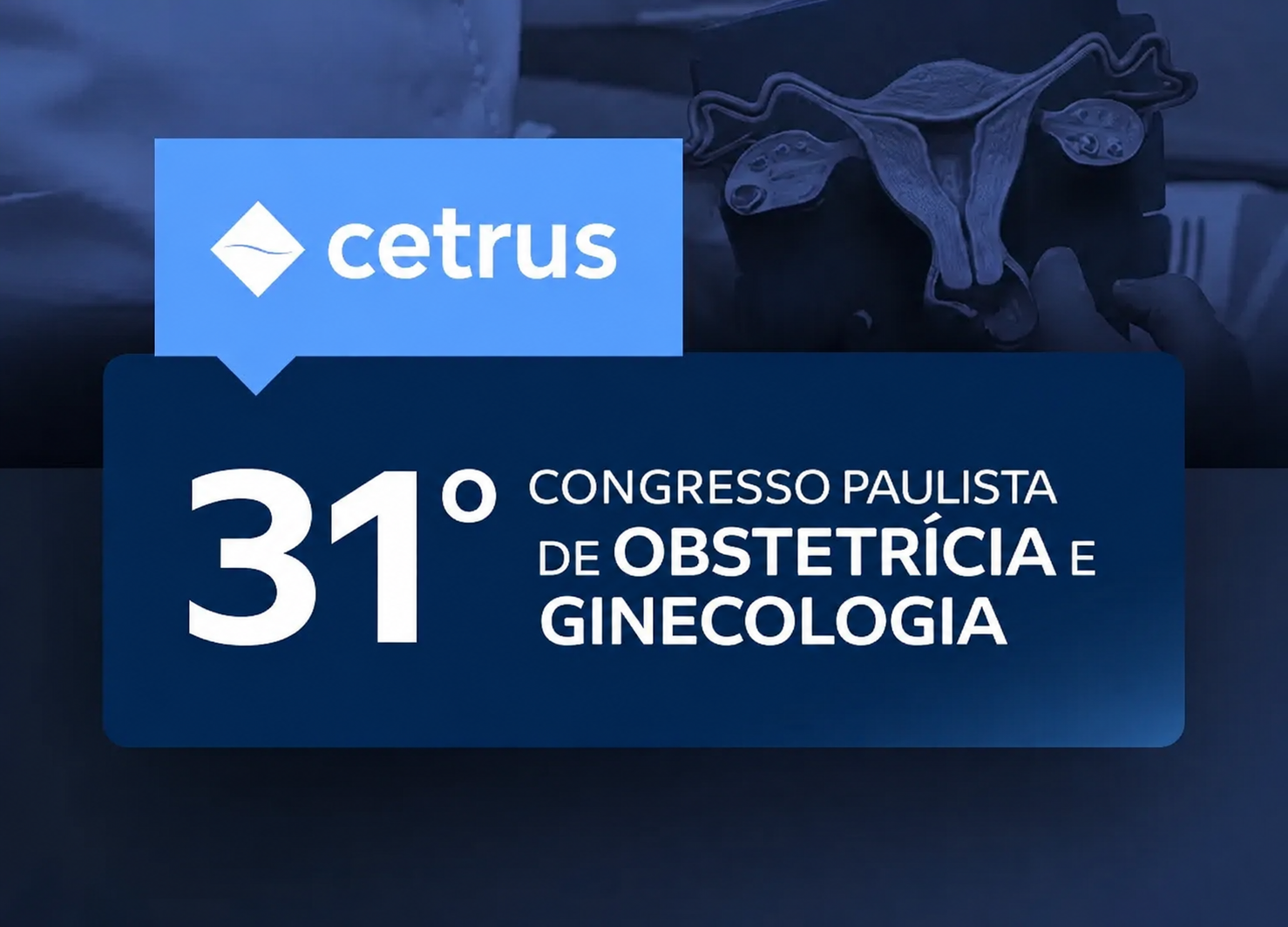 Arte do Cetrus para o 31&ordm; Congresso Paulista de Obstetr&iacute;cia e Ginecologia, com fundo azul e ilustra&ccedil;&atilde;o do sistema reprodutor feminino.